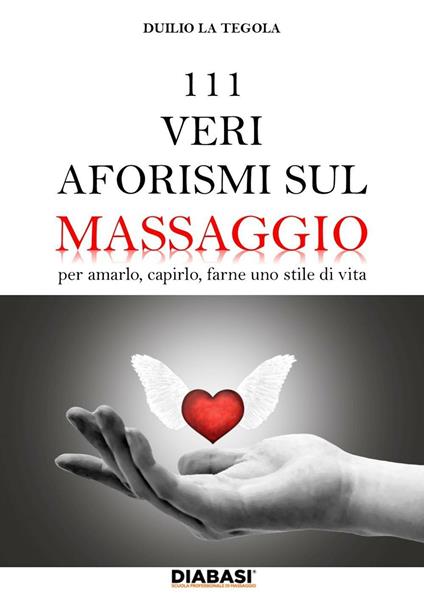 111 veri aforismi sul massaggio. Per amarlo, capirlo, farne uno stile di vita - Duilio La Tegola - copertina