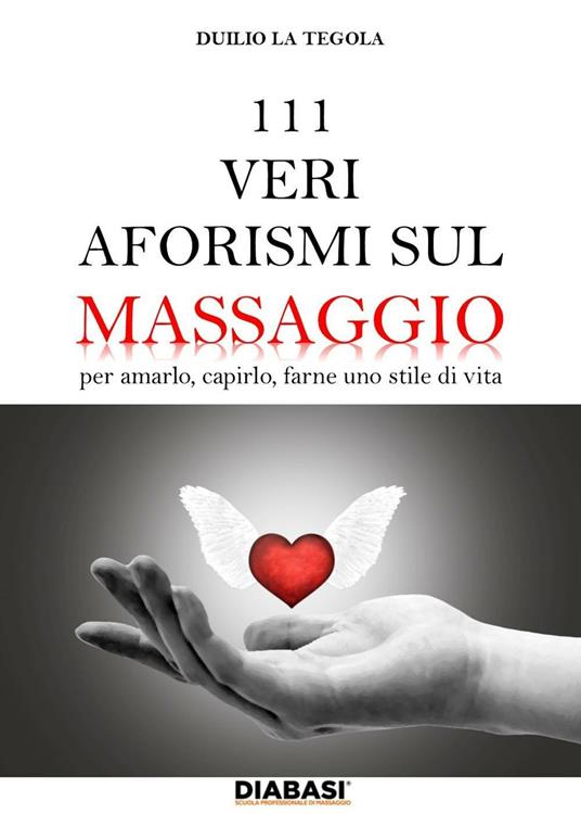 111 veri aforismi sul massaggio. Per amarlo, capirlo, farne uno stile di vita - Duilio La Tegola - copertina