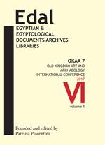 EDAL. Egyptian & Egyptological Documents Archives Libraries (2017). Vol. 6: OKAA 7. Old Kingdom Art and Archaeology International Conference.