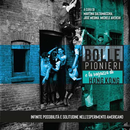 Bolle, pionieri e la ragazza di Hong Kong. Infinite possibilità e solitudine nell'esperimento americano. Catalogo della mostra (Rimini, agosto 2019). Ediz. illustrata - copertina