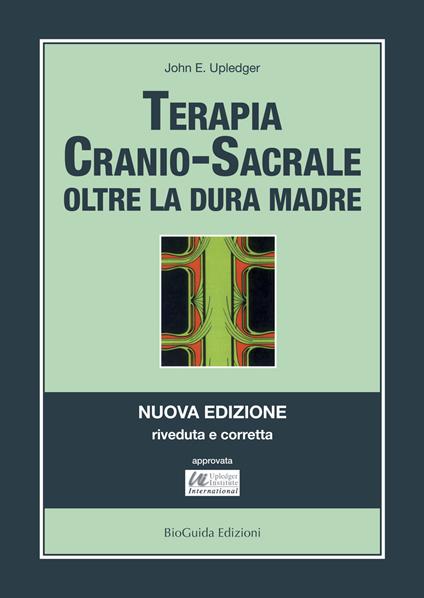 Terapia cranio-sacrale. Oltre la dura madre - John E. Upledger - copertina