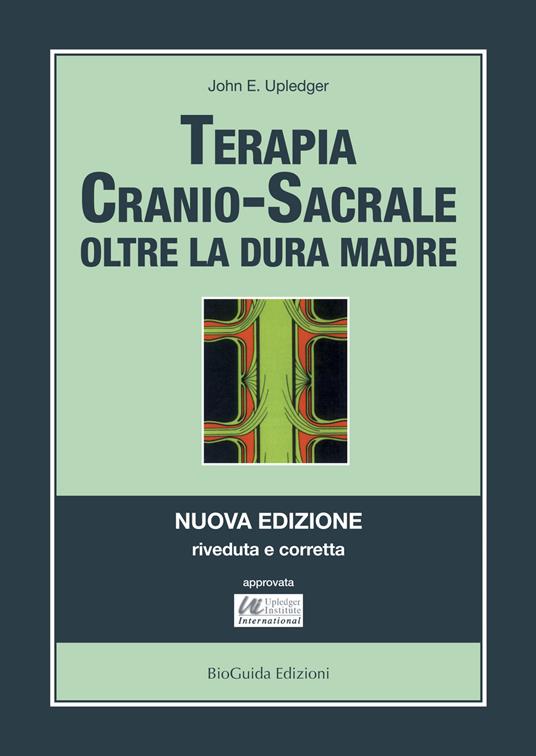 Terapia cranio-sacrale. Oltre la dura madre - John E. Upledger - copertina