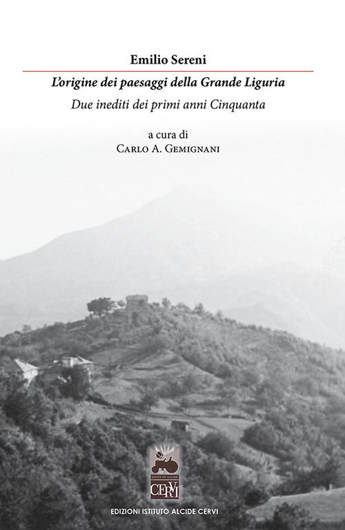 L' origine dei paesaggi della grande Liguria. Due inediti dei primi anni Cinquanta - Emilio Sereni - copertina
