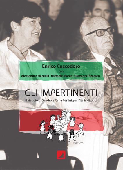 Gli impertinenti. Il viaggio di Sandro e Carla Pertini, per l'Italia di oggi. Ediz. critica - Enrico Cuccodoro - copertina