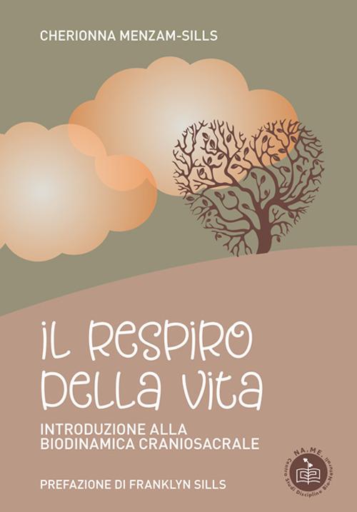 Il respiro della vita. Introduzione alla biodinamica craniosacrale - Cherionna Menzam-Sills - copertina