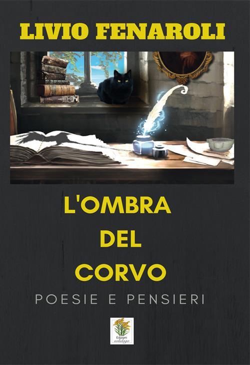L' ombra del corvo. Poesie e pensieri. Ediz. italiana e inglese - Livio Fenaroli - copertina