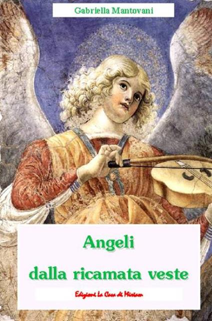 Angeli dalla ricamata veste - Gabriella Mantovani - copertina