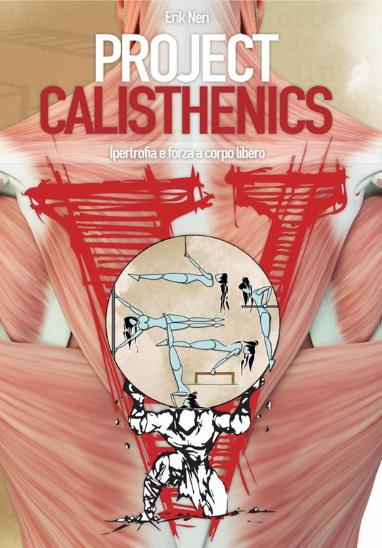 Project Calisthenics. Ipertrofia e forza a corpo libero - Erik Neri - copertina