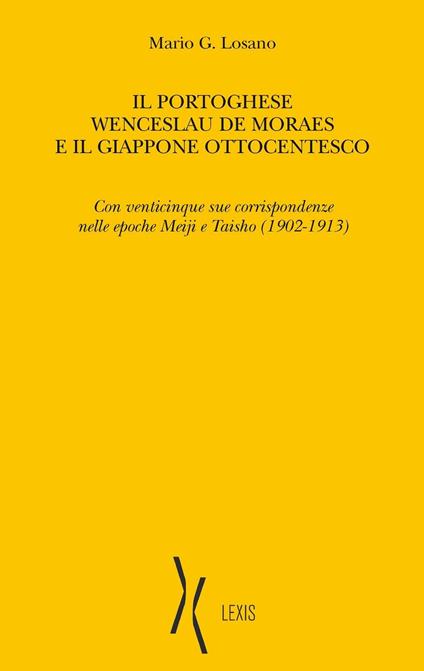 Il portoghese Wenceslau de Moraes e il Giappone ottocentesco. Con venticinque sue corrispondenze nelle epoche Meiji e Taisho (1902-1913) - Mario G. Losano - copertina