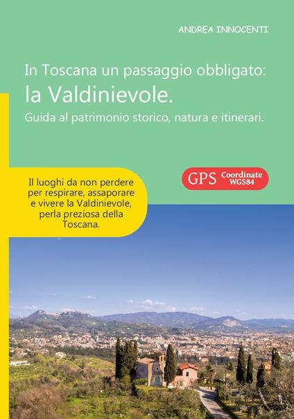 In Toscana un passaggio obbligato. La Valdinievole. Guida al patrimonio storico, natura e itinerari - Andrea Innocenti - copertina