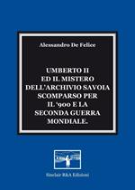 Umberto II ed il mistero dell'Archivio Savoia scomparso per il '900 e la seconda guerra mondiale