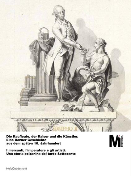 Die Kaufleute, der Kaiser und die Künstler. Eine Bozner Geschichte aus dem späten 18. Jahrhundert-I mercanti, l'imperatore e gli artisti. Una storia bolzanina del tardo Settecento - Leo Andergassen,Andrea Bonoldi,Elisabetta Carnielli - copertina