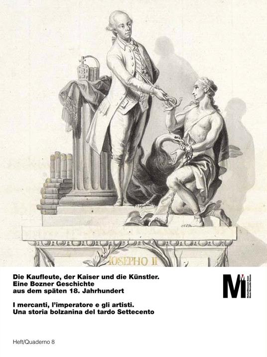 Die Kaufleute, der Kaiser und die Künstler. Eine Bozner Geschichte aus dem späten 18. Jahrhundert-I mercanti, l'imperatore e gli artisti. Una storia bolzanina del tardo Settecento - Leo Andergassen,Andrea Bonoldi,Elisabetta Carnielli - copertina