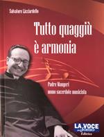 Tutto quaggiù è armonia. Padre Maugeri uomo sacerdote musicista. Ediz. per la scuola
