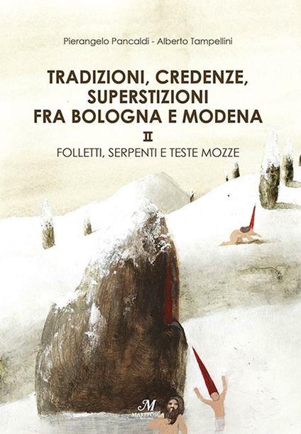 Tradizioni, credenze, superstizioni fra Bologna e Modena: Santi, fate e fantasmi-Folletti, serpenti e teste mozze - Pierangelo Pancaldi,Alberto Tampellini - copertina