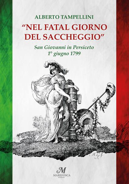 Nel fatal giorno del saccheggio. San Giovanni in Persiceto 1° giugno 1799 - Alberto Tampellini - copertina