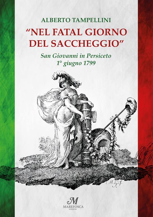 Nel fatal giorno del saccheggio. San Giovanni in Persiceto 1° giugno 1799 - Alberto Tampellini - copertina
