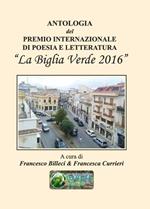 Antologia del Premio internazionale di poesia e letteratura «La Biglia Verde 2016»