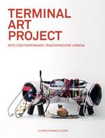 Terminal art project. Arte contemporanea, rigenerazione urbana. Ediz. italiana e inglese