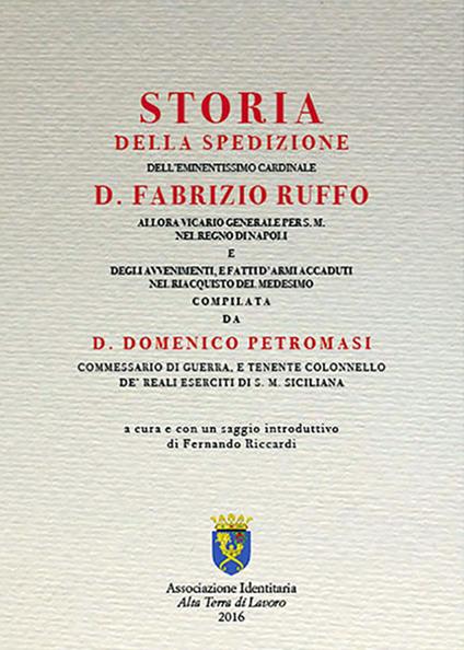 Storia della spedizione dell'eminentissimo cardinale D. Fabrizio Ruffo allora vicario generale per s.m. nel Regno di Napoli e degli avvenimenti, e fatti d'armi accaduti nel riacquisto del medesimo di D. Domenico Pietromasi commessario di guerra, tenente colonnello de' reali eserciti di s.m. Sicilian - D. Domenico Petromasi - copertina