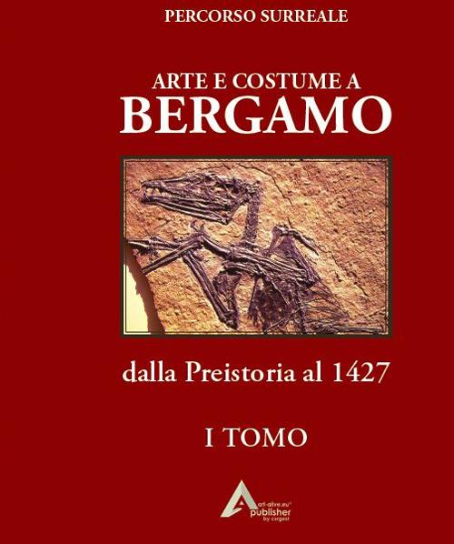 Arte e costume a Bergamo. Dalla Preistoria al 1427 - Pietro Mosca - copertina