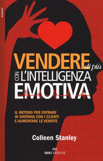 Vendere di più con l'intelligenza emotiva. Il metodo per entrare in sintonia con i clienti e aumentare le vendite - Colleen Stanley - copertina