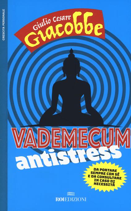 Vademecum antistress. Da portare sempre con sé e da consultare in caso di necessità - Giulio Cesare Giacobbe - copertina