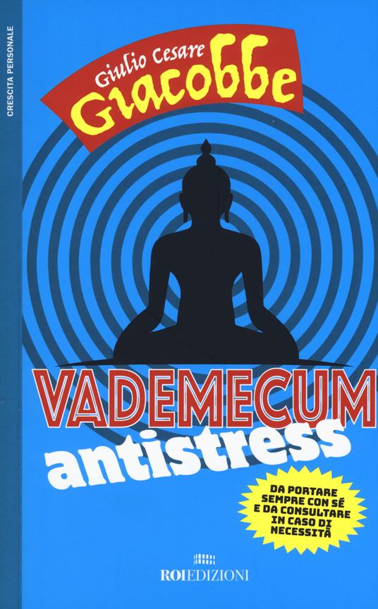 Vademecum antistress. Da portare sempre con sé e da consultare in caso di necessità - Giulio Cesare Giacobbe - copertina