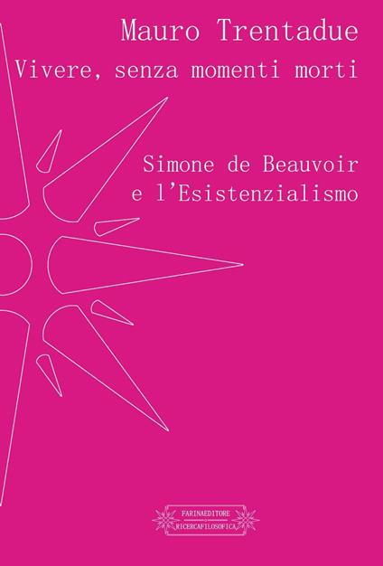 Vivere, senza momenti morti. Simone de Beauvoir e l'Esistenzialismo - Mauro Trentadue - copertina