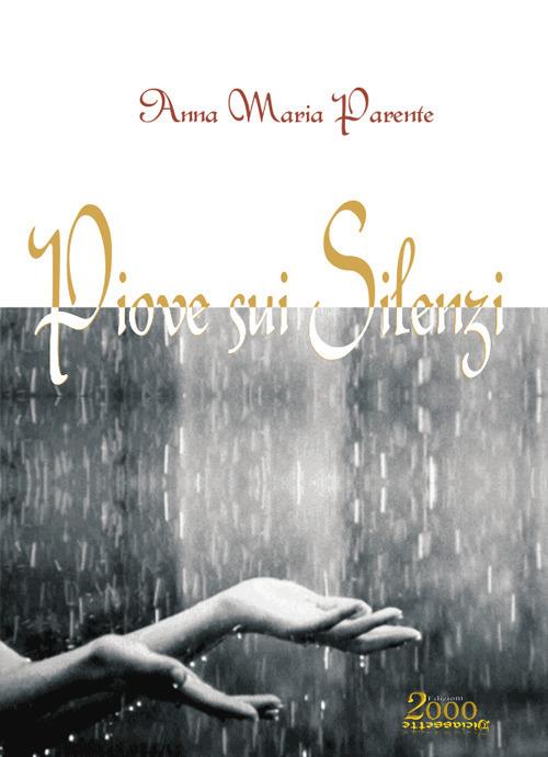 Piove sui silenzi - Anna Maria Parente - copertina