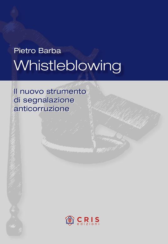 Whistleblowing. Il nuovo strumento di segnalazione anticorruzione - Pietro Barba - copertina