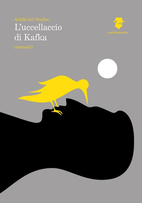 L'uccellaccio di Kafka - Attilio Del Giudice - copertina