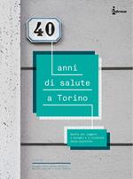 40 anni di salute a Torino. Spunti per leggere i bisogni e i risultati delle politiche