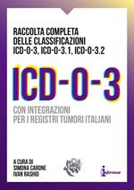 ICD-O-3. Raccolta completa delle classificazioni ICD-O-3, ICD-O-3.1, ICD-O-3.2. Con integrazioni per i registri tumori italiani