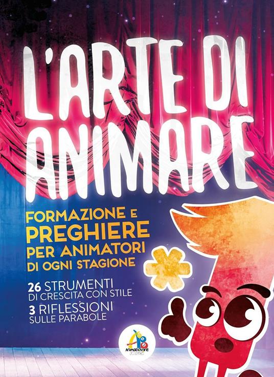L' arte di animare. Formazione e preghiere per animatori di ogni stagione - copertina