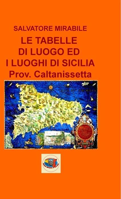 Le tabelle di luogo ed i luoghi di Sicilia. Provincia di Caltanissetta - Salvatore Mirabile - copertina