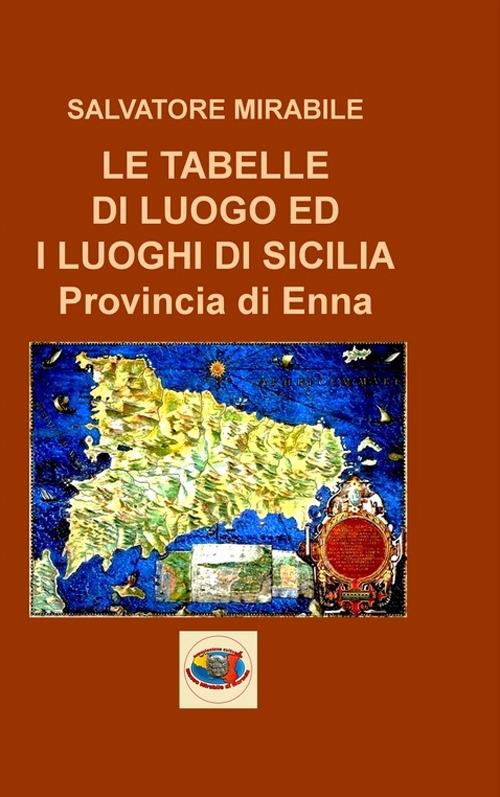Le tabelle di luogo ed i luoghi di Sicilia. Provincia di Enna - Salvatore Mirabile - copertina