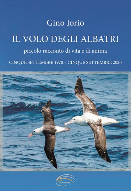 Il volo degli albatri. Piccolo racconto di vita e di anime - Gino Iorio - copertina