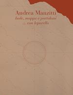 Andrea Manzitti. Isole, mappe e portolani. Ediz. illustrata. Con leporello