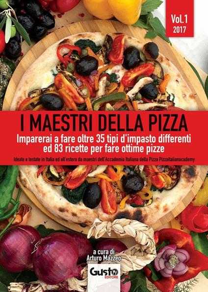 I maestri della pizza. Imparerai a fare oltre 35 tipi d'impasto differenti ed 83 ricette per fare ottime pizze. Vol. 1 - copertina
