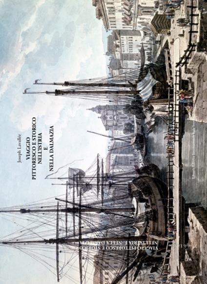 Viaggio pittoresco e storico nell'Istria e nella Dalmazia - Joseph Lavallée - copertina