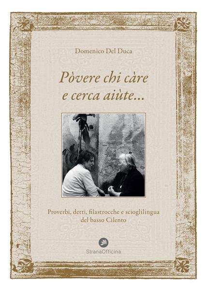 Pòvere chi càre e cerca aiùte.... Proverbi, detti, filastrocche e scioglilingua del basso Cilento - Domenico Del Duca - copertina