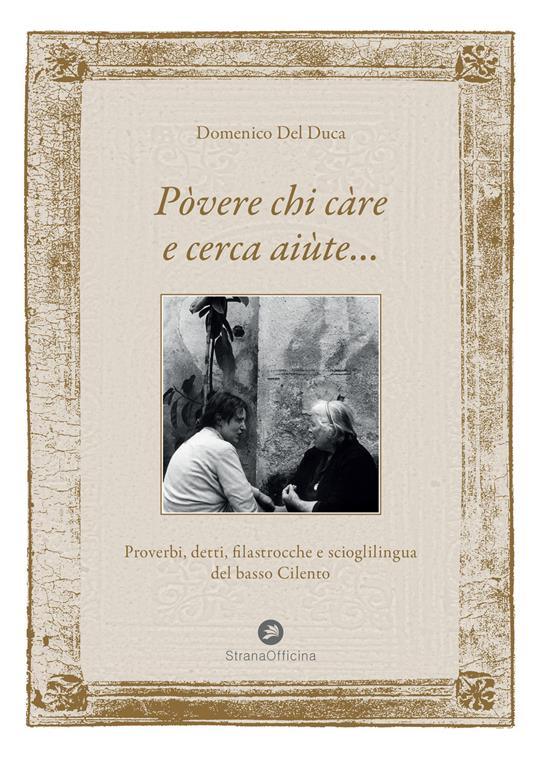 Pòvere chi càre e cerca aiùte.... Proverbi, detti, filastrocche e scioglilingua del basso Cilento - Domenico Del Duca - copertina