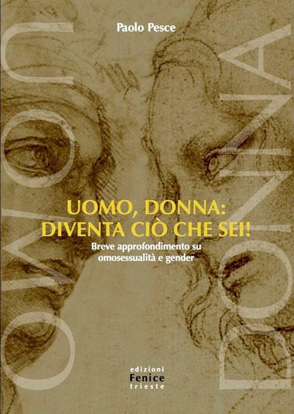 Uomo, donna: diventa ciò che sei! Breve approfondimento su omosessualità e gender - Paolo Pesce - copertina