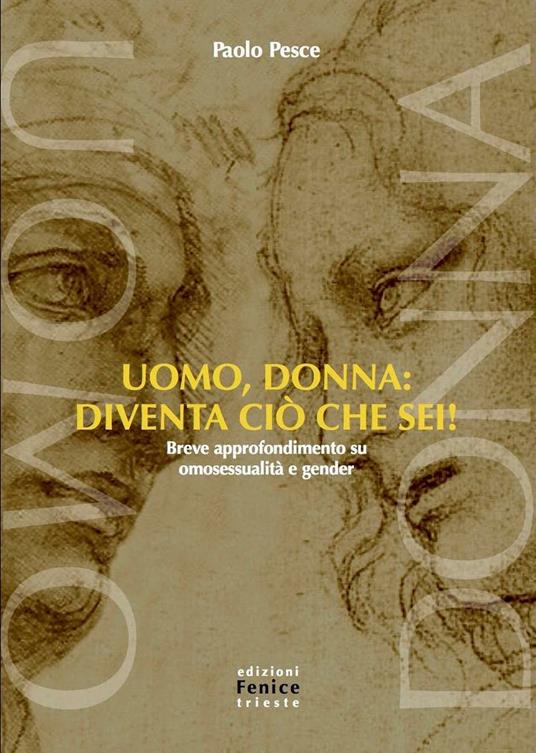Uomo, donna: diventa ciò che sei! Breve approfondimento su omosessualità e gender - Paolo Pesce - copertina