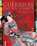 Guerriere dal Sol Levante-Warrior women from the land of the rising sun. Ediz. illustrata