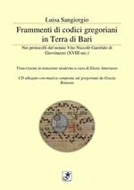 Frammenti di codici gregoriani in Terra di Bari. Nei protocolli del notaio Vito Niccolò Garofalo di Giovinazzo (XVIII sec.). Trascrizione in notazione moderna. Con CD-Audio