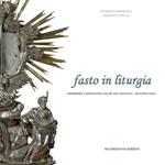 Fasto in liturgia. Paramenti e suppellettili sacre del vescovo Andrea Lucchesi Palli. Ediz. illustrata