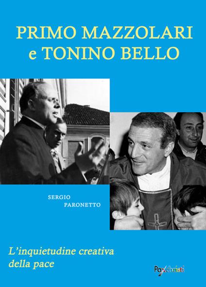 Primo Mazzolari e Tonino Bello. L'inquietudine creativa della pace - Sergio Paronetto - copertina