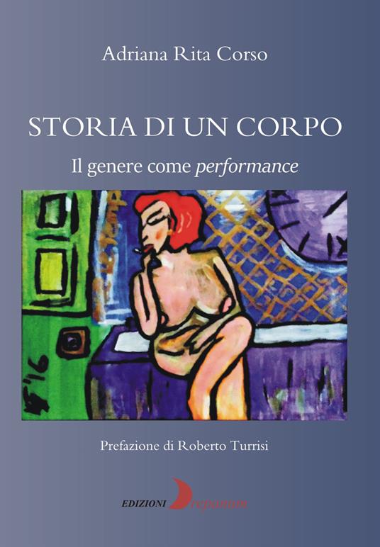 Storia di un corpo. Il genere come performance - Adriana Rita Corso - copertina
